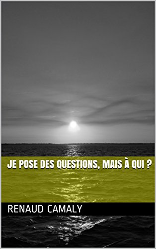 Je pose des questions, mais à qui ?