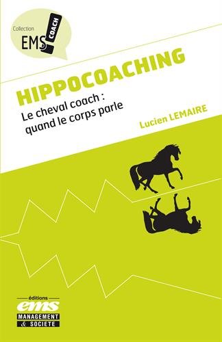Télécharger Hippocoaching : Le cheval coach - quand le corps parle PDF