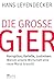 Die große Gier: Korruption, Kartelle, Lustreisen: Warum unsere Wirtschaft eine neue Moral braucht by Hans Leyendecker