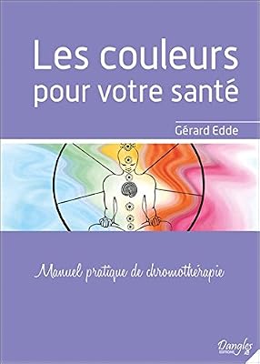 Dangles Les Couleurs Pour Votre Santé - Méthode Pratique De Chromothérapie