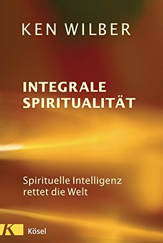 Preisvergleich Produktbild Integrale Spiritualität: Spirituelle Intelligenz rettet die Welt