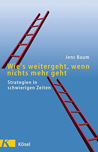 Download Wie's weitergeht, wenn nichts mehr geht: Strategien in schwierigen Zeiten Download Wie's weitergeht, wenn nichts mehr geht: Strategien in schwierigen Zeiten