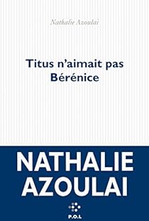 Titus n'aimait pas Bérénice par Azoulai