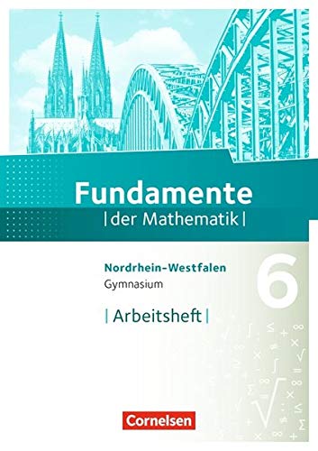 Fundamente der Mathematik - Nordrhein-Westfalen - Ausgabe 2013: 6. Schuljahr - Arbeitsheft mit Lösungen