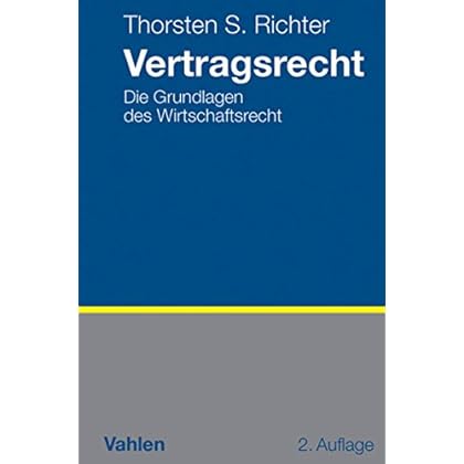 Vertragsrecht: Die Grundlagen des Wirtschaftsrechts Vertragsrecht: Die Grundlagen des Wirtschaftsrechts