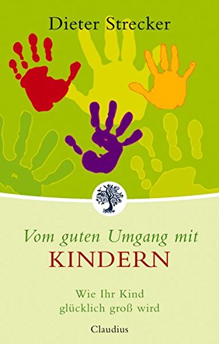 Download Vom guten Umgang mit Kindern: Wie Ihr Kind glücklich groß wird Download Vom guten Umgang mit Kindern: Wie Ihr Kind glücklich groß wird