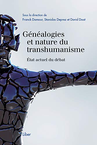 Download Généalogies et nature du transhumanisme - Etat actuel du débat Download Généalogies et nature du transhumanisme - Etat actuel du débat