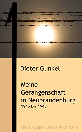 Meine Gefangenschaft in Neubrandenburg: 1945 - 1948
