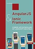 AngularJS & Ionic Framework: Hybride App-Entwicklung mit JavaScript und HTML5 by 
