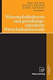 Wissenschaftstheorie und gestaltungsorientierte Wirtschaftsinformatik by 