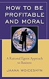 How to be Profitable and Moral: A Rational Egoist Approach to Business (English Edition) by 