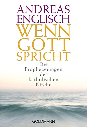 Wenn Gott spricht: Die Prophezeiungen der katholischen Kirche
