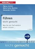 Führen leicht gemacht: Was Sie Als Chef Wirklich Wissen Müssen. . . by