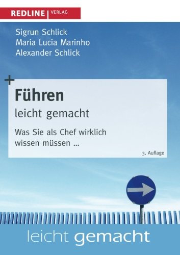 Führen leicht gemacht: Was Sie Als Chef Wirklich Wissen Müssen. . .