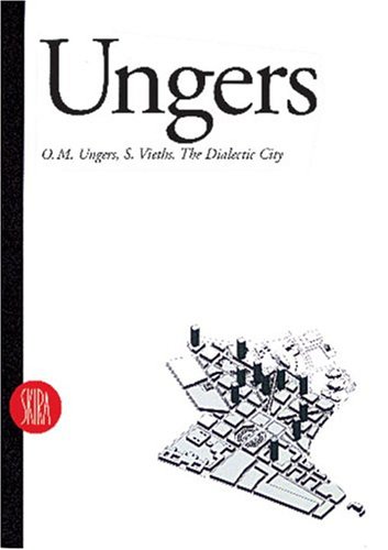O. M. Ungers: The Dialectic City (Writings by Architects S.)