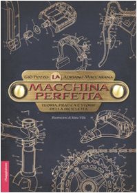La macchina perfetta. Teoria, pratica e storie della bicicletta La macchina perfetta. Teoria, pratica e storie della bicicletta