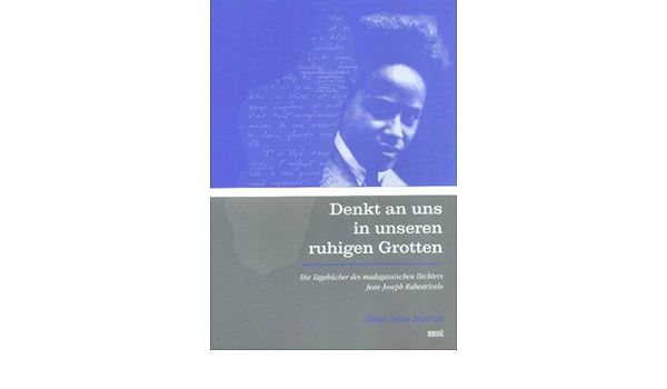 Denkt An Uns In Unseren Ruhigen Grotten Die Tagebucher Des Madagassischen Dichters Jean Joseph Rabearivelo Amazon De Seiler Dietrich Almut Bucher