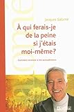 A QUI FERAIS-JE DE LA PEINE SI J ETAIS MOI-MEME
