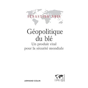 Géopolitique du blé - Un produit vital pour la sécutité mondiale Livre en Ligne Géopolitique du blé - Un produit vital pour la sécutité mondiale Livre en Ligne - Telecharger Ebook