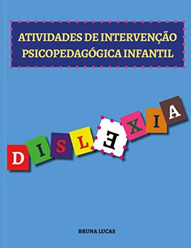 ATIVIDADES DE INTERVENÇÃO PSICOPEDAGÓGICA INFANTIL: DISLEXIA