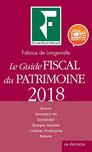Le guide fiscal du patrimoine 2018: Bourse. Assurance-vie. Immobilier. Epargne salariale. Création d'entreprise. Retraite. en ligne Le guide fiscal du patrimoine 2018: Bourse. Assurance-vie. Immobilier. Epargne salariale. Création d'entreprise. Retraite. en ligne