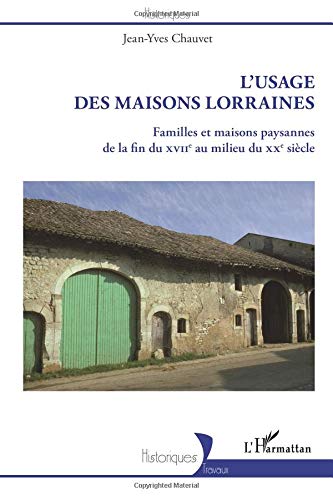 Download L'usage des maisons lorraines : Familles et maisons paysannes de la fin du XVIIe au milieu du XXe siècle Download L'usage des maisons lorraines : Familles et maisons paysannes de la fin du XVIIe au milieu du XXe siècle