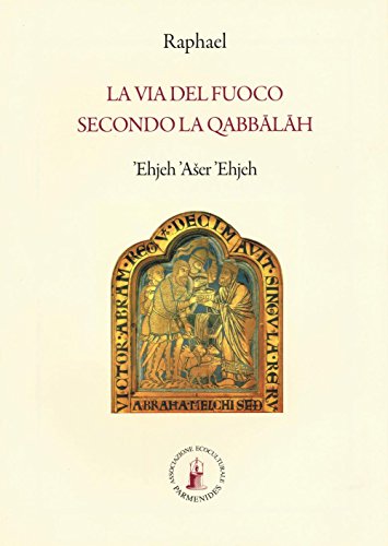 La via del fuoco secondo la Qabbalah (e io sono colui che è) La via del fuoco secondo la Qabbalah (e io sono colui che è)
