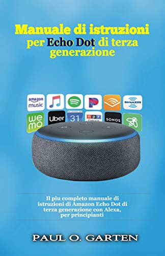 Manuale Di Istruzioni Per Echo Dot Di Terza Generazione Il Più Completo Manuale Di Istruzioni Di Amazon Echo Dot Di Terza Generazione Con Alexa Per