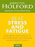 Image de Beat Stress And Fatigue: The drug-free guide to de-stressing and raising your energy levels (English Edition)