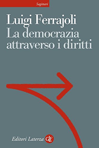 Download La democrazia attraverso i diritti: Il costituzionalismo garantista come modello teorico e come progetto politico (Sagittari Laterza) Download La democrazia attraverso i diritti: Il costituzionalismo garantista come modello teorico e come progetto politico (Sagittari Laterza)
