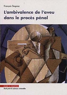 L'ambivalence de l'aveu dans le procès pénal