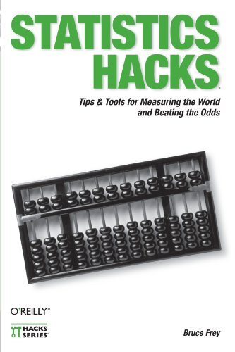 Statistics Hacks: Tips & Tools for Measuring the World and Beating the Odds by Bruce Frey (2006-05-19)