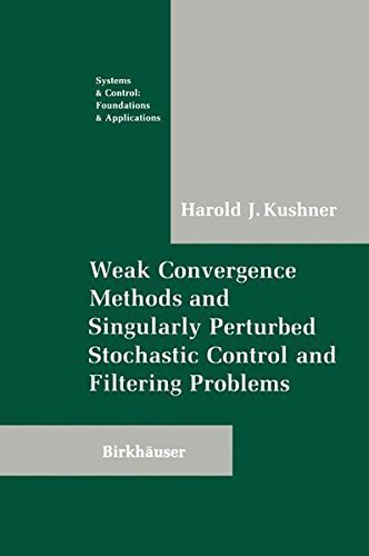 Weak Convergence Methods and Singularly Perturbed Stochastic Control and Filtering Problems (Systems & Control: Foundations & Applications) by Harold Kushner (1990-05-01)