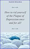 Image de How To Rid Yourself Of The Plague Of Depression Once And For All! (Simple Ways To Reduce Everyday Stress Book 1) (English Edition)