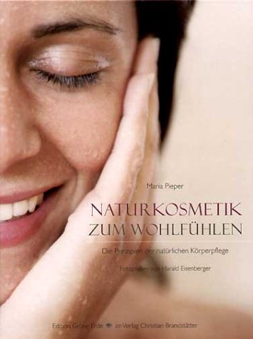 Download Naturkosmetik zum Wohlfühlen. Die Prinzipien der natürlichen Körperpflege Download Naturkosmetik zum Wohlfühlen. Die Prinzipien der natürlichen Körperpflege
