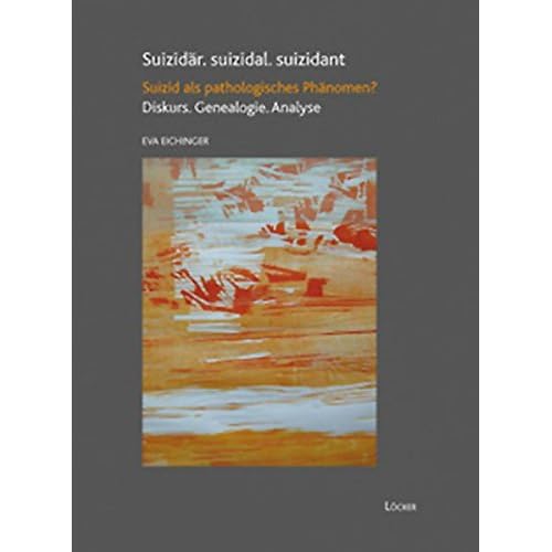 Suizidär. suizidal. suizidant: Suizid als pathologisches Phänomen? Diskurs. Genealogie. Analyse