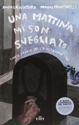 Download Una mattina mi son svegliato. 5 storie dell'8 settembre 1943 Download Una mattina mi son svegliato. 5 storie dell'8 settembre 1943