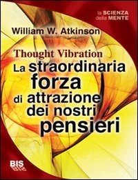 La straordinaria forza di attrazione dei nostri pensieri La straordinaria forza di attrazione dei nostri pensieri