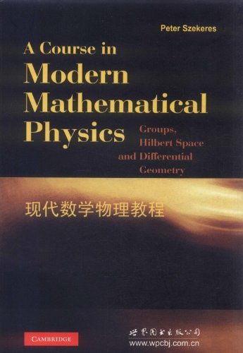 A Course in Modern Mathematical Physics: Groups, Hilbert Space and Differential Geometry by Peter Szekeres (2004-08-01)