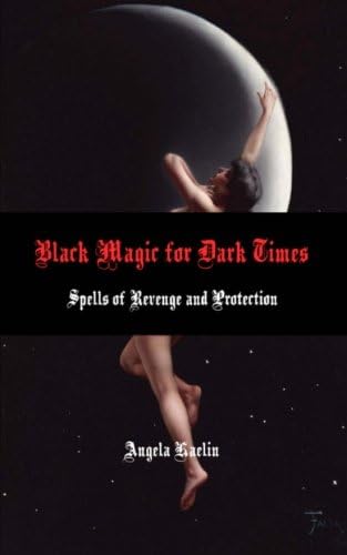 Black Magic for Dark Times: Spells of Revenge and Protection