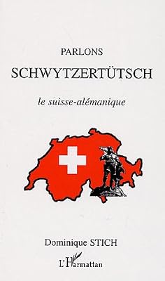 Dominique Stich Parlons Schwytzertütsch - Le Suisse-Alémanique