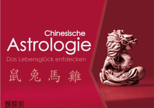 Chinesische Astrologie - Das Lebensglück entdecken