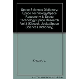 003: Space Sciences Dictionary: Space Technology/Space Research v.3: Space Technology/Space Research Vol 3