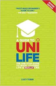 A Guide To Uni Life The One Stop Guide To What University Is Really Like Amazon Co Uk Tobin Lucy 9781844552160 Books A Guide To Uni Life The One Stop Guide To What University Is Really Like Amazon Co Uk Tobin Lucy 9781844552160 Books