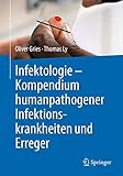 Infektologie - Kompendium humanpathogener Infektionskrankheiten und Erreger by 