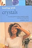 Image de Healing With Crystals: A Concise Guide to Using Crystals for Health, Harmony and Happiness