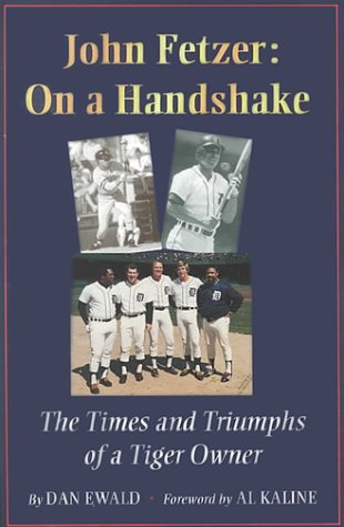 John Fetzer: on a Handshake: The Times & Triumphs of a Tiger Owner