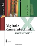 Digitale Kameratechnik: Technik Digitaler Kameras In Theorie Und Praxis (X.Media.Press) (German Edition) by Thomas Maschke