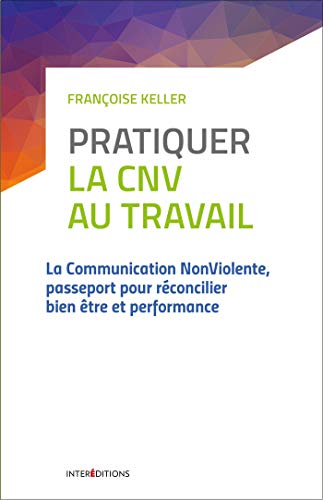 Télécharger Pratiquer la CNV au travail - 2e éd. - La communication NonViolente: La communication NonViolente, Livre eBook France