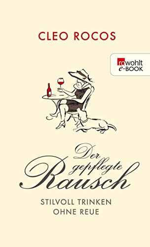 Download Der gepflegte Rausch: Stilvoll trinken ohne Reue Download Der gepflegte Rausch: Stilvoll trinken ohne Reue